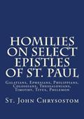 Read Homilies on Select Epistles of St. Paul: Galatians, Ephesians, Philippians, Colossians, Thessalonians, Timothy, Titus, Philemon, written by St. John Chrysostom
