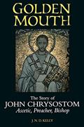 Read Golden Mouth: The Story of John Chrysostom?Ascetic, Preacher, Bishop, written by J. N. D. Kelly