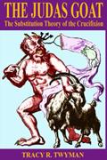 Read The Judas Goat: The Substitution Theory of the Crucifixion, written by Tracy R. Twyman