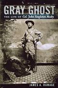 Read Gray Ghost: The Life of Col. John Singleton Mosby, written by James A. Ramage
