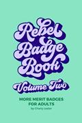 Read Rebel Badge Book Volume Two: 52 More Merit Badges For Adults, written by Charly Lester