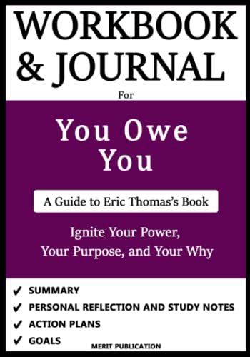 Read Workbook and Journal for You Owe You by Eric Thomas: Ignite Your Power, Your Purpose, and Your Why, written by Merit Publication