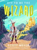 Read Off to Be the Wizard (Magic 2.0 Book 1), written by Scott Meyer