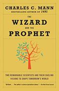 Read The Wizard and the Prophet: Two Remarkable Scientists and Their Dueling Visions to Shape Tomorrow's World, written by Charles C. Mann