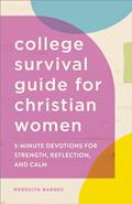 Read The College Survival Guide for Christian Women: 5-Minute Devotions for Strength, Reflection, and Calm, written by Meredith Barnes