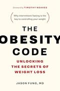 Read The Obesity Code - Unlocking the Secrets of Weight Loss (Book 1) (The Code Series, 1), written by Dr. Jason Fung