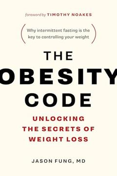 The Obesity Code - Unlocking the Secrets of Weight Loss (Book 1) (The Code Series, 1), written by Dr. Jason Fung
