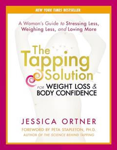 The Tapping Solution for Weight Loss & Body Confidence: A Woman's Guide to Stressing Less, Weighing Less, and Loving More, written by Jessica Ortner
