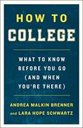 Read How to College: What to Know Before You Go (and When You're There), written by Andrea Malkin Brenner; Lara Hope Schwartz