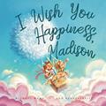 Read I Wish You Happiness, Madison (The Unconditional Love for Madison Series), written by Michael Wong Read I Wish You Happiness, Madison (The Unconditional Love for Madison Series), written by Michael Wong