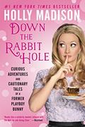 Read Down the Rabbit Hole: Curious Adventures and Cautionary Tales of a Former Playboy Bunny, written by Holly Madison
