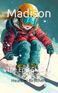 Read Madison: The Epic Ski Day, written by Heather Brothers