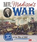 Read Mr. Madison's War: Causes and Effects of the War of 1812 (Cause and Effect), written by Kassandra Radomski