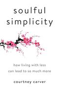 Read Soulful Simplicity: How Living with Less Can Lead to So Much More, written by Courtney Carver