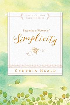 Becoming a Woman of Simplicity, written by Cynthia Heald
