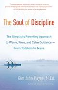 Read The Soul of Discipline: The Simplicity Parenting Approach to Warm, Firm, and Calm Guidance- From Toddlers to Teens, written by Kim John Payne Read The Soul of Discipline: The Simplicity Parenting Approach to Warm, Firm, and Calm Guidance- From Toddlers to Teens, written by Kim John Payne