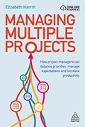 Read Managing Multiple Projects: How Project Managers Can Balance Priorities, Manage Expectations and Increase Productivity, written by Elizabeth Harrin