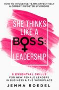 Read She Thinks Like a Boss : Leadership: 9 Essential Skills for New Female Leaders in Business and the Workplace. How to Influence Teams Effectively and Combat Imposter Syndrome, written by Jemma Roedel