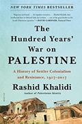 Read The Hundred Years' War on Palestine: A History of Settler Colonialism and Resistance, 1917-2017, written by Rashid Khalidi