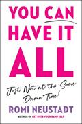 Read You Can Have It All, Just Not at the Same Damn Time, written by Romi Neustadt