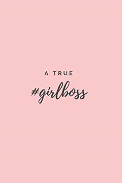 A True #Girlboss: (Paperback, 6" x 9", 140 lined pages), written by Girlboss Diaries