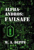 Read Alpha-Andros: Failsafe, written by M. A. Deppe