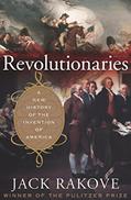Read Revolutionaries: A New History of the Invention of America, written by Jack N. Rakove