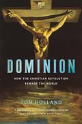 Read Dominion: How the Christian Revolution Remade the World, written by Tom Holland
