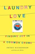 Read Laundry Love: Finding Joy in a Common Chore, written by Patric Richardson; Karin B. Miller