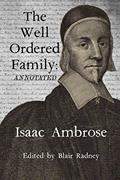 Read The Well Ordered Family (Annotated): Wherein The Duties of it's various Members as described and urged., written by Isaac Ambrose