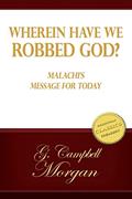 Read Wherein Have We Robbed God? Malachi's Message To The Men Of Today, written by G. Campbell Morgan