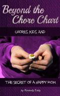Read Beyond the Chore Chart: Chores, Kids, and the Secret to a Happy Mom, written by Kimberly Eddy