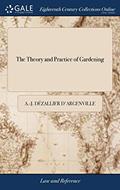 Read The Theory and Practice of Gardening: Wherein is Fully Handled all That Relates to Fine Gardens, Containing Several Plans, and General Dispositions of Gardens, written by A -J Dézallier d'Argenville