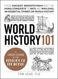 Read World History 101: From ancient Mesopotamia and the Viking conquests to NATO and WikiLeaks, an essential primer on world history (Adams 101 Series), written by Tom Head