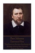 Read Ben Johnson - Eastward Hoe: "Good men are the stars, the planets of the ages wherein they live, and illustrate the times.", written by Ben Johnson