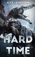 Read Hard Time: A Dinosaur Thriller, written by Alex Laybourne