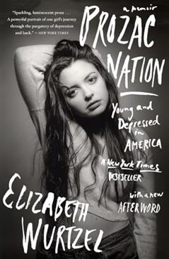 Prozac Nation: Young and Depressed in America, written by Elizabeth Wurtzel