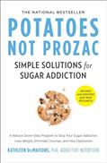 Read Potatoes Not Prozac: Revised and Updated: Simple Solutions for Sugar Addiction, written by Kathleen DesMaisons Ph.D.
