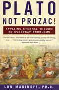 Read Plato, Not Prozac!: Applying Eternal Wisdom to Everyday Problems, written by Lou Marinoff PhD