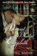 Read Dearest Bloodiest Elizabeth: Book II: The Confession of Mr. Darcy, Vampire, written by Colette L. Saucier