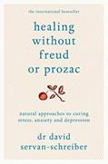 Read Healing Without Freud or Prozac: Natural Approaches to Curing Stress, Anxiety and Depression, written by David Servan-Schreiber