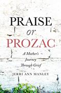 Read Praise or Prozac: A Mother's Journey Through Grief, written by Jerri Ann Manley