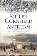 Read Miller Cornfield at Antietam: The Civil War's Bloodiest Combat (Civil War Series), written by Phillip Thomas Tucker PhD