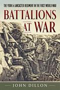 Read Battalions at War: The York & Lancaster Regiment in the First World War, written by John Dillon Read Battalions at War: The York & Lancaster Regiment in the First World War, written by John Dillon