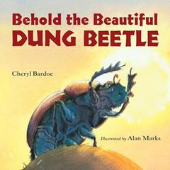 Behold the Beautiful Dung Beetle, written by Cheryl Bardoe