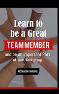 Read Learn To Be A Great Team Member And Be An Important Part Of Your Workgroup, written by Meenakshi Narang Read Learn To Be A Great Team Member And Be An Important Part Of Your Workgroup, written by Meenakshi Narang