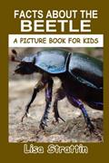 Read Facts About the Beetle (A Picture Book For Kids), written by Lisa Strattin
