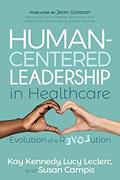 Read Human-Centered Leadership in Healthcare: Evolution of a Revolution, written by Kay Kennedy; Lucy Leclerc; Susan Campis