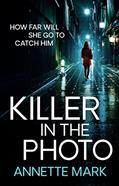 Read KILLER IN THE PHOTO: An intriguing thriller, written by Annette Mark
