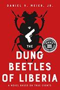 Read The Dung Beetles of Liberia: A Novel Based on True Events, written by Daniel V. Meier Jr.